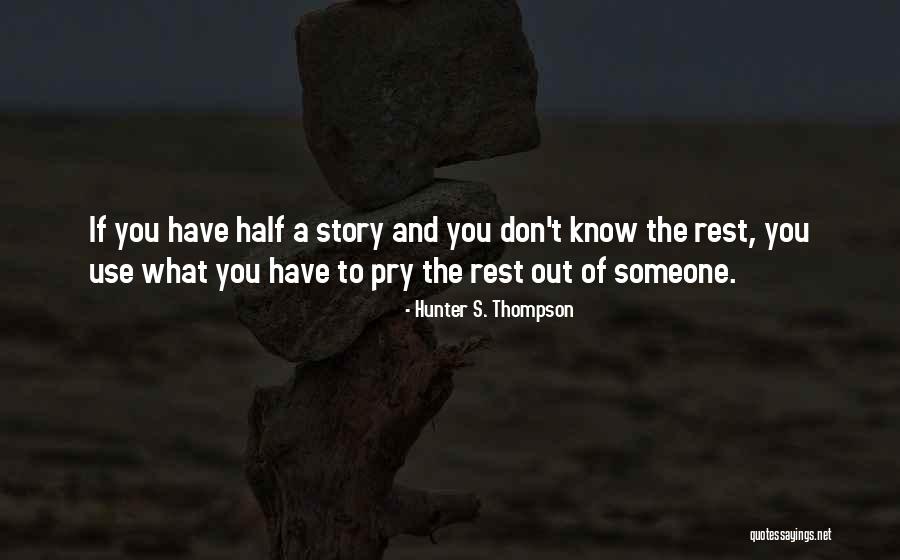Half The Story Quotes By Hunter S. Thompson Half The Story Quotes By Hunter S. Thompson