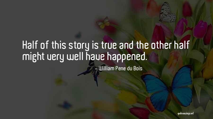 Half The Story Quotes By William Pene Du Bois Half The Story Quotes By William Pene Du Bois