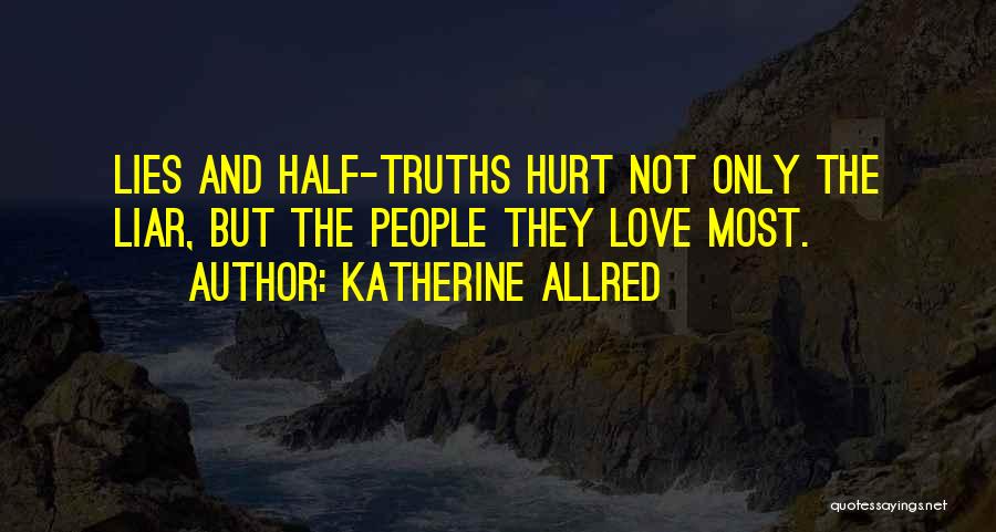 Half Truth Lies Quotes By Katherine Allred