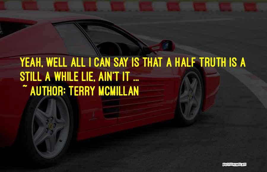 Half Truth Lies Quotes By Terry McMillan