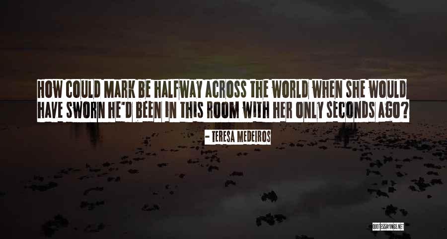 Halfway Done Quotes By Teresa Medeiros Halfway Done Quotes By Teresa Medeiros