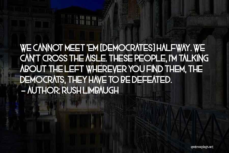 Halfway Gone Quotes By Rush Limbaugh