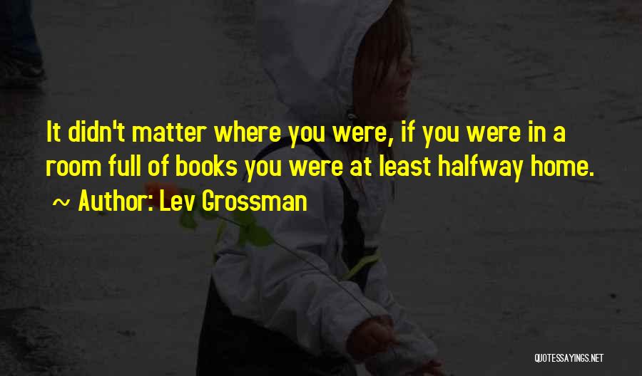 Halfway Home Quotes By Lev Grossman