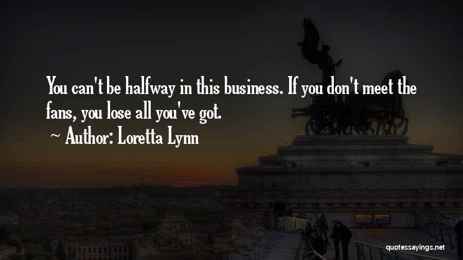 Halfway Quotes By Loretta Lynn
