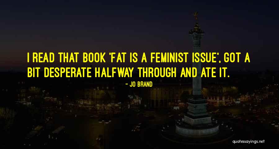 Halfway Through Quotes By Jo Brand Halfway Through Quotes By Jo Brand