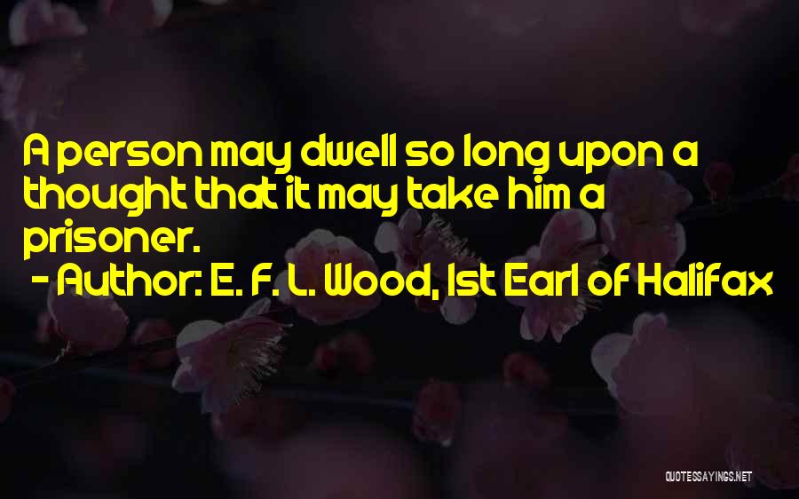 Halifax Quotes By E. F. L. Wood, 1st Earl Of Halifax