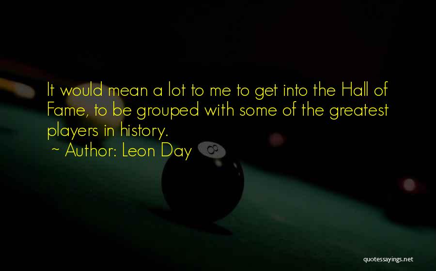Hall Of Fame Quotes By Leon Day