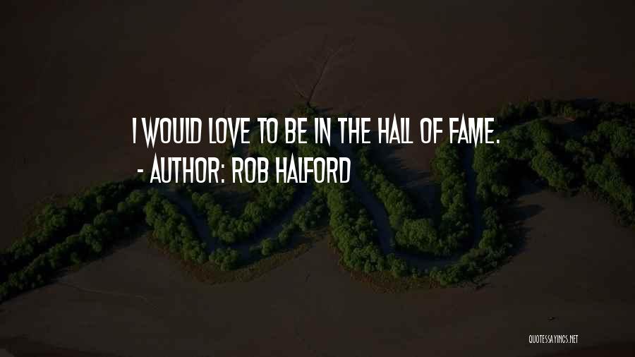 Hall Of Fame Quotes By Rob Halford