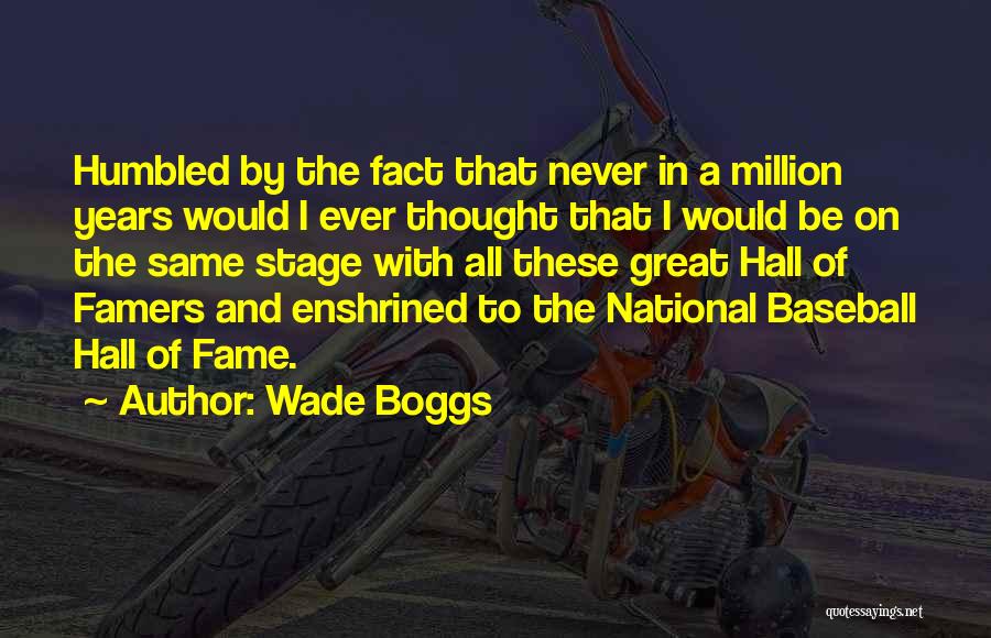 Hall Of Fame Quotes By Wade Boggs