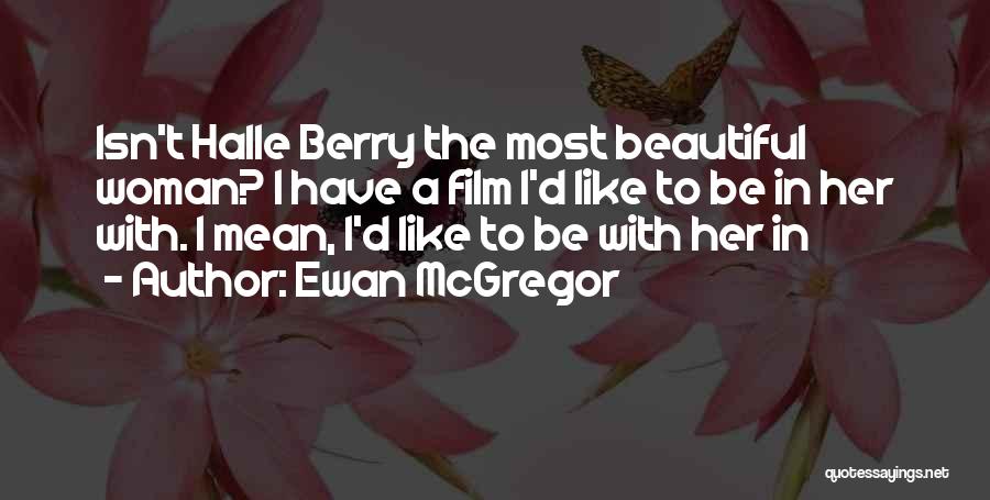 Halle Berry Best Quotes By Ewan McGregor