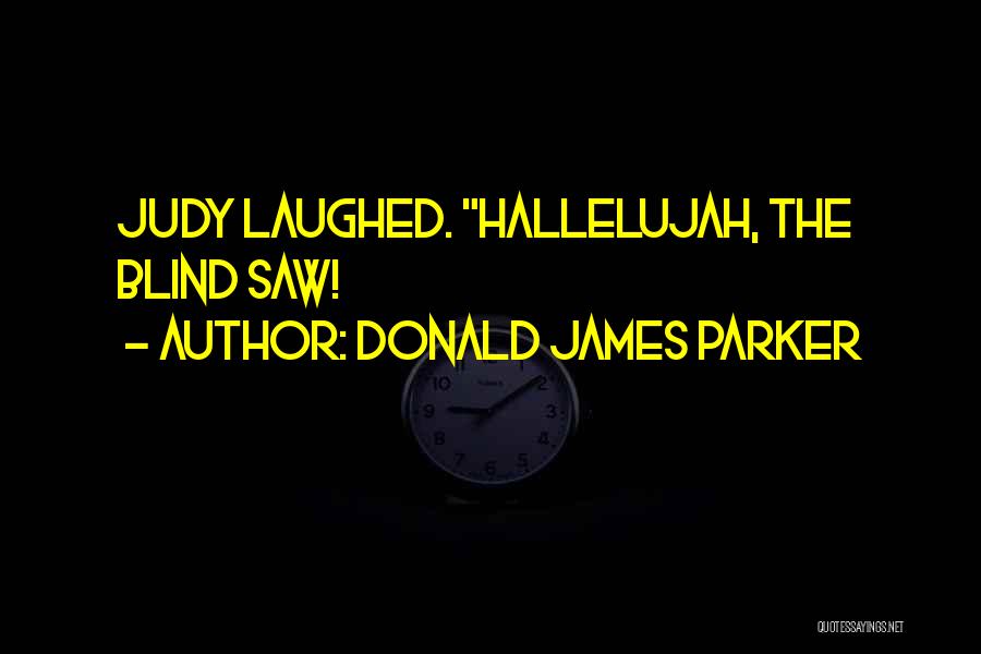 Hallelujah Quotes By Donald James Parker