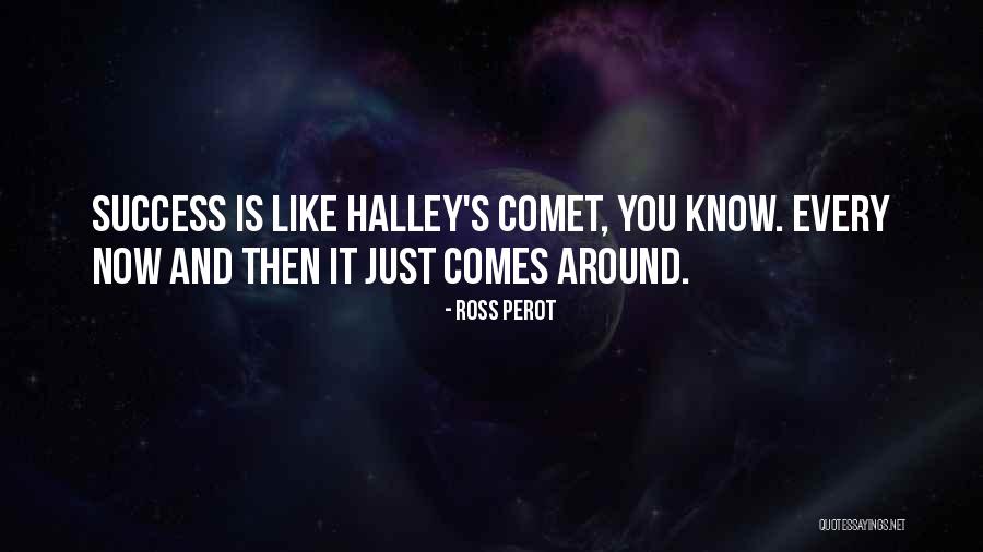 Halley Quotes By Ross Perot