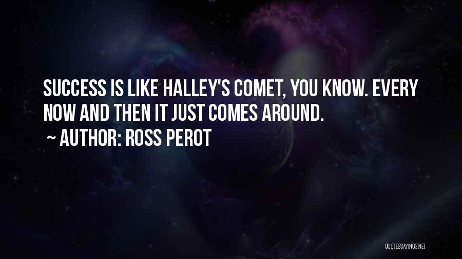 Halley's Comet Quotes By Ross Perot