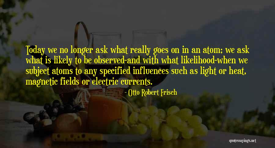 Hallicinating Quotes By Otto Robert Frisch Hallicinating Quotes By Otto Robert Frisch