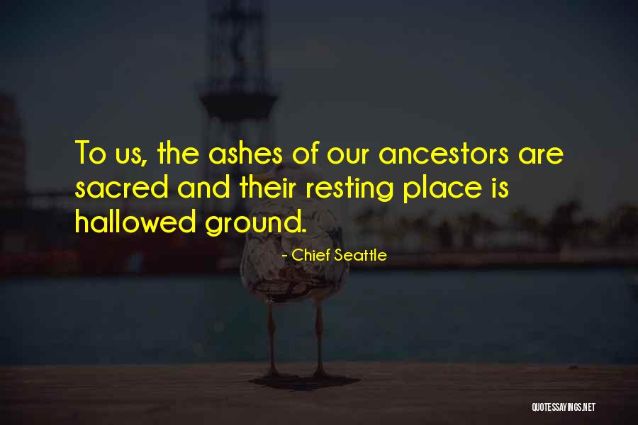 Hallowed Ground Quotes By Chief Seattle