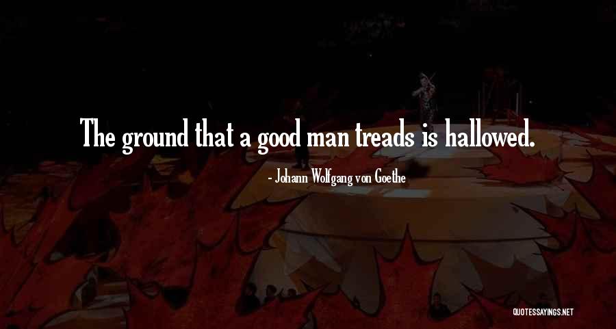 Hallowed Ground Quotes By Johann Wolfgang Von Goethe