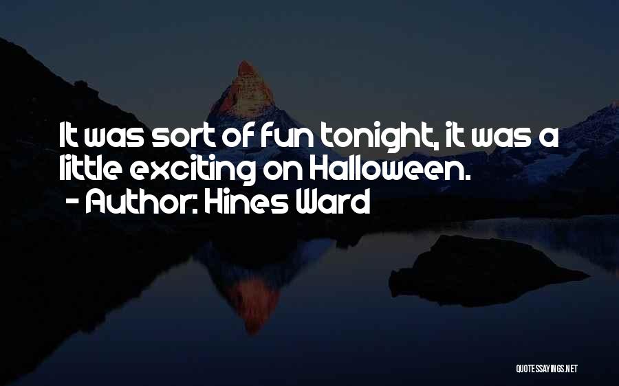 Halloween Quotes By Hines Ward