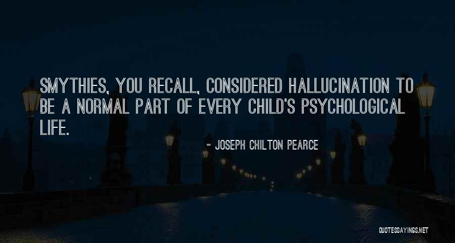 Hallucination Quotes By Joseph Chilton Pearce Hallucination Quotes By Joseph Chilton Pearce