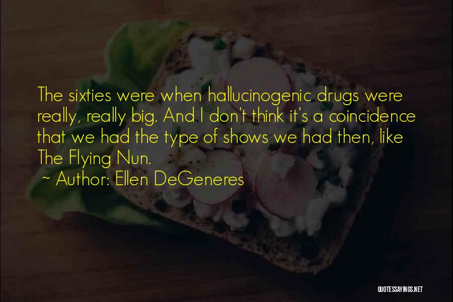 Hallucinogenic Drug Quotes By Ellen DeGeneres