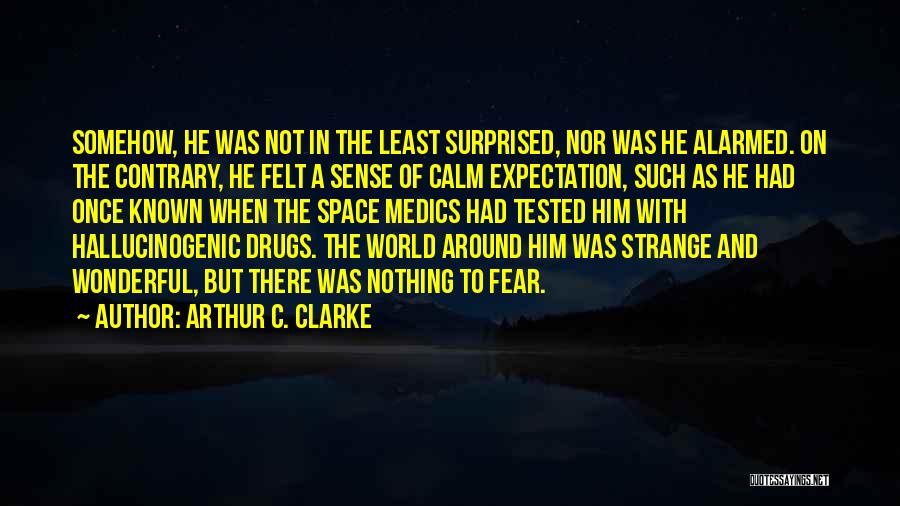 Hallucinogenic Drugs Quotes By Arthur C. Clarke