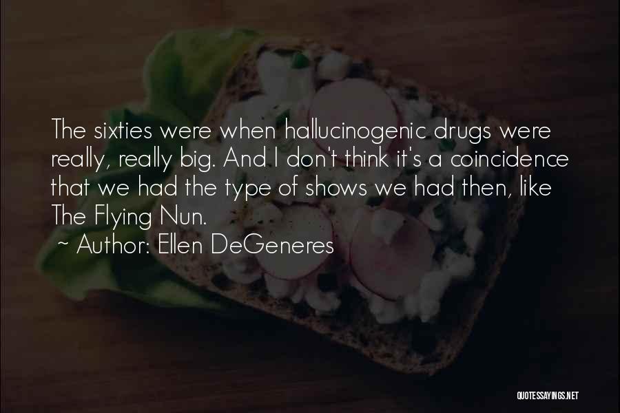 Hallucinogenic Drugs Quotes By Ellen DeGeneres