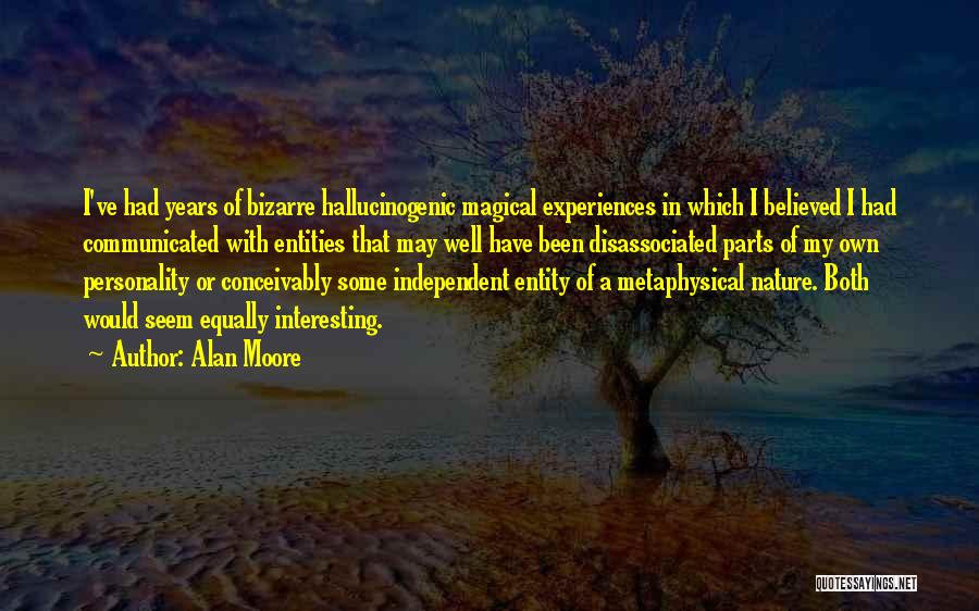 Hallucinogenic Quotes By Alan Moore