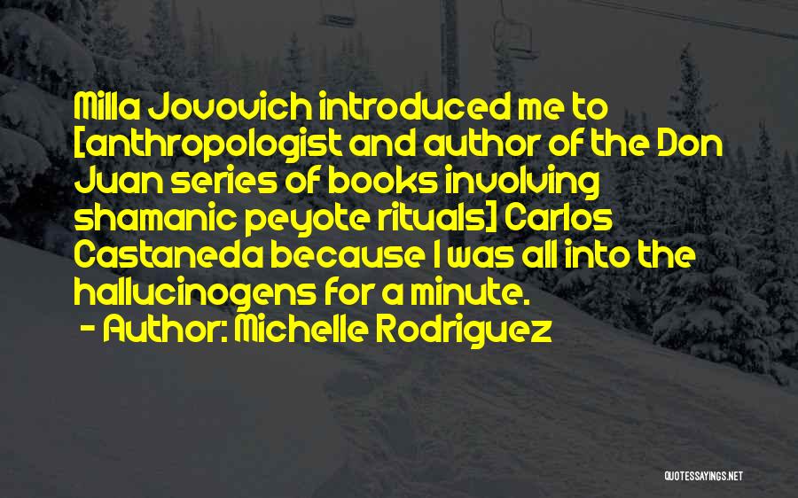 Hallucinogens Quotes By Michelle Rodriguez