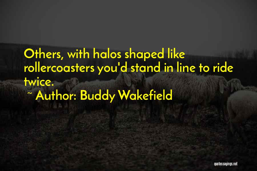 Halos Quotes By Buddy Wakefield