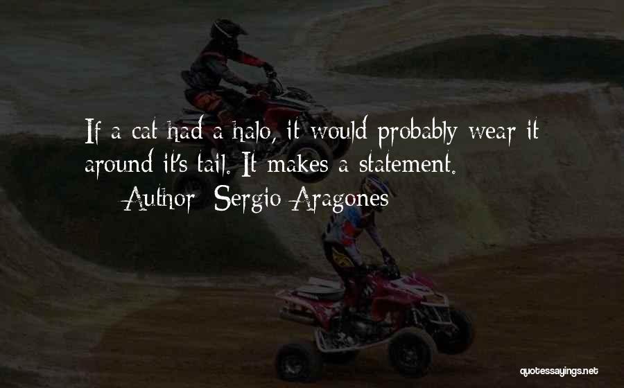 Halos Quotes By Sergio Aragones