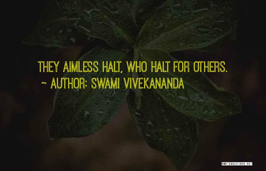 Halt O'carrick Quotes By Swami Vivekananda