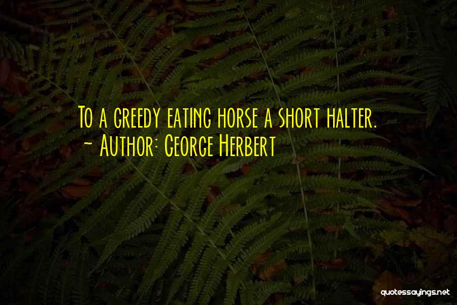 Halter Horse Quotes By George Herbert