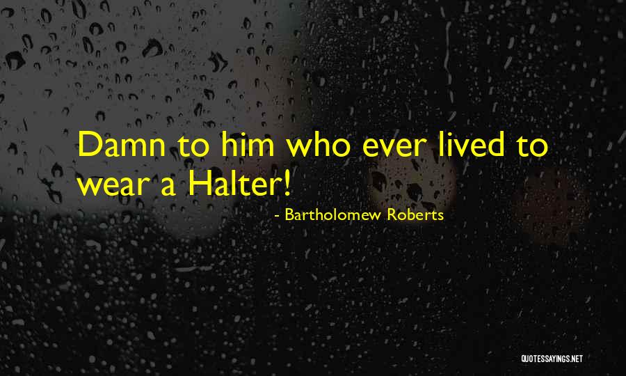 Halter Quotes By Bartholomew Roberts Halter Quotes By Bartholomew Roberts