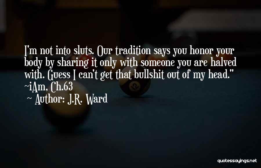 Halved Quotes By J.R. Ward