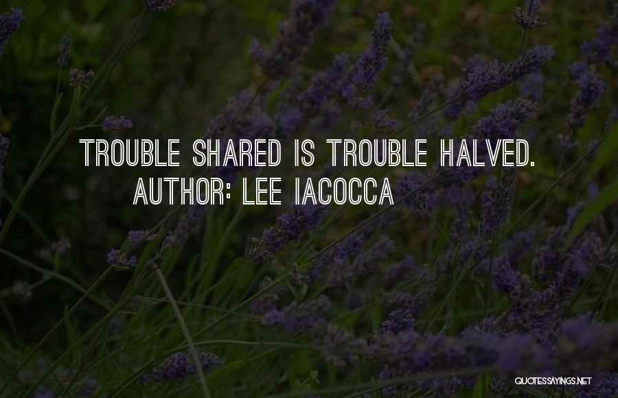 Halved Quotes By Lee Iacocca