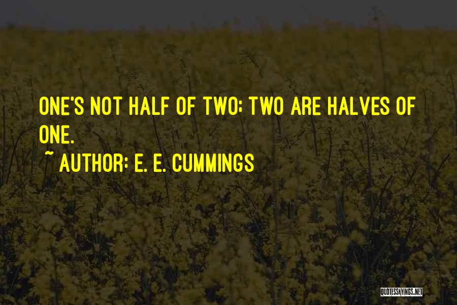Halves Quotes By E. E. Cummings