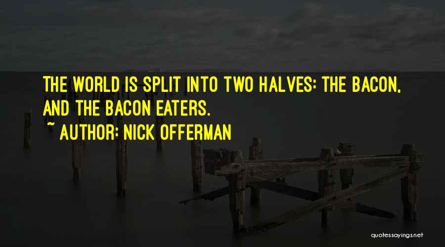 Halves Quotes By Nick Offerman