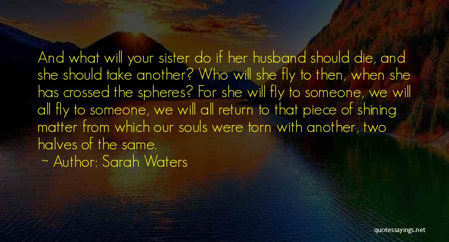 Halves Quotes By Sarah Waters