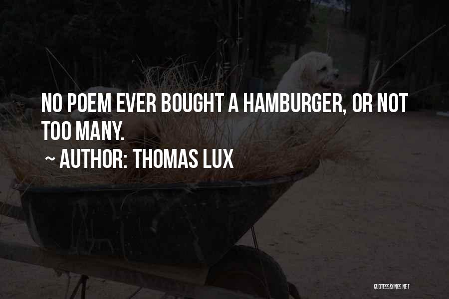 Hamburger Life Quotes By Thomas Lux
