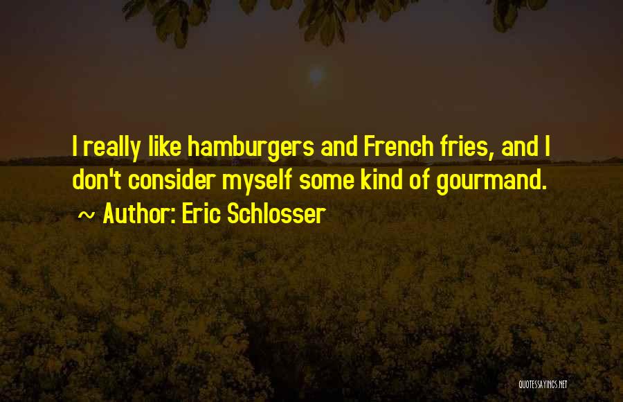 Hamburgers Quotes By Eric Schlosser