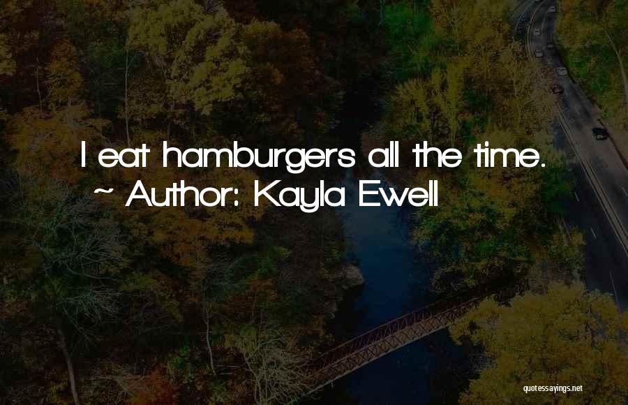 Hamburgers Quotes By Kayla Ewell
