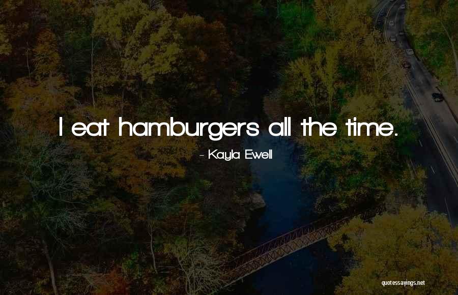 Hamburgers Quotes By Kayla Ewell