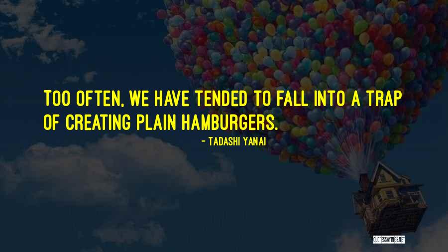 Hamburgers Quotes By Tadashi Yanai