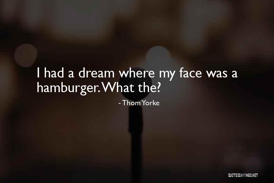 Hamburgers Quotes By Thom Yorke Hamburgers Quotes By Thom Yorke