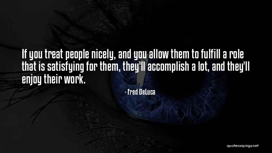 Hamerton Show Quotes By Fred DeLuca Hamerton Show Quotes By Fred DeLuca