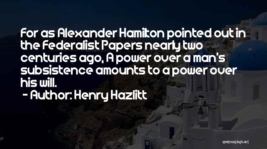 Hamilton Federalist Quotes By Henry Hazlitt