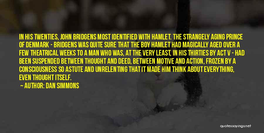 Hamlet Act 4 Quotes By Dan Simmons