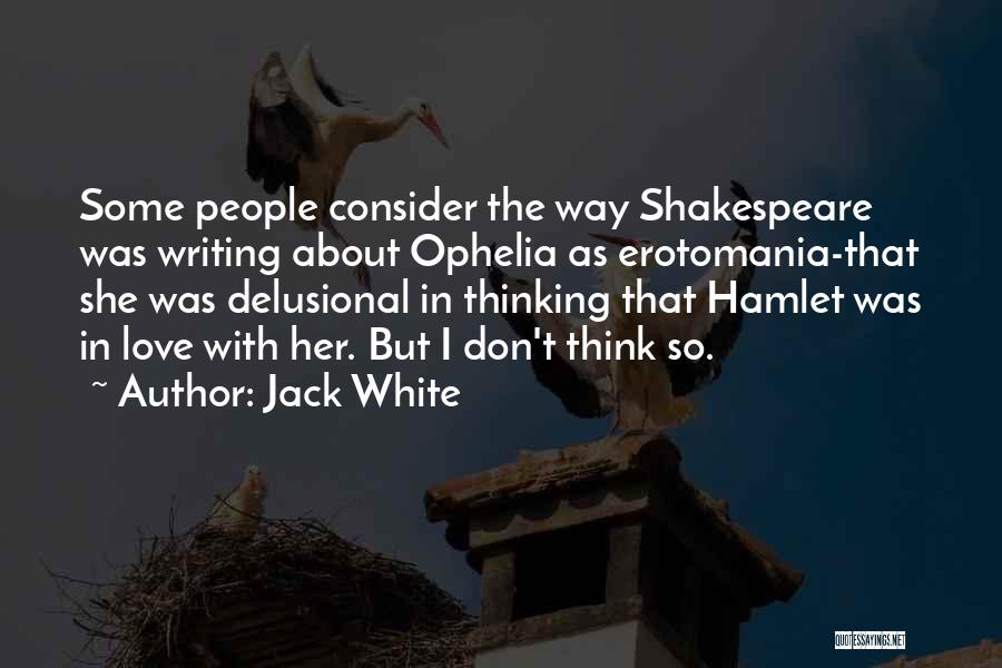 Hamlet Did Not Love Ophelia Quotes By Jack White