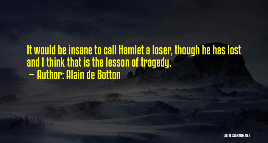 Hamlet Going Insane Quotes By Alain De Botton