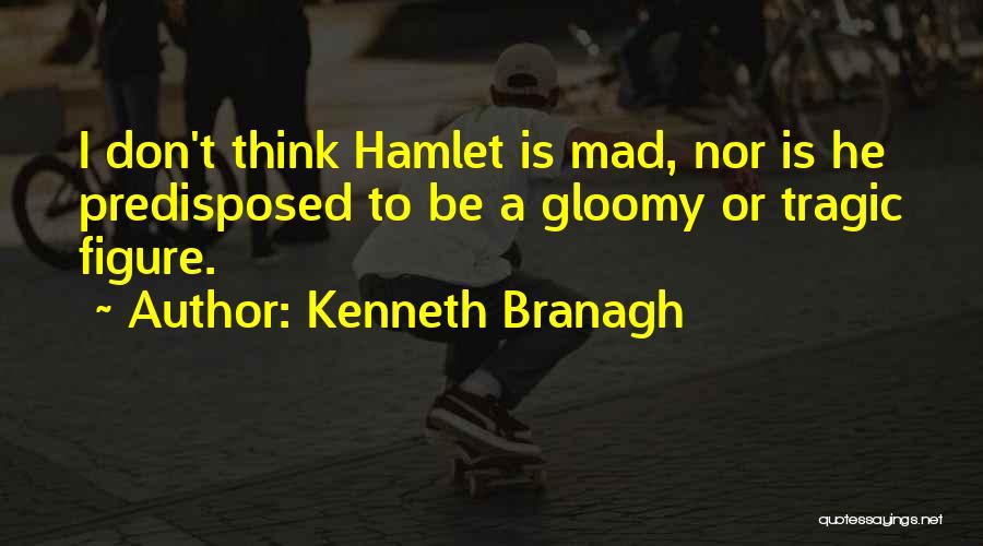 Hamlet Going Mad Quotes By Kenneth Branagh