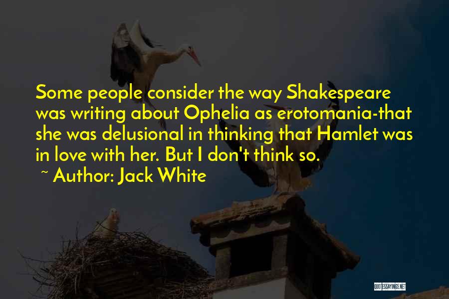 Hamlet Love Quotes By Jack White